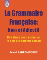 La Grammaire Française: Nom et Adjectif (Une étude contrastive sur le nom et l'adjectif persan)